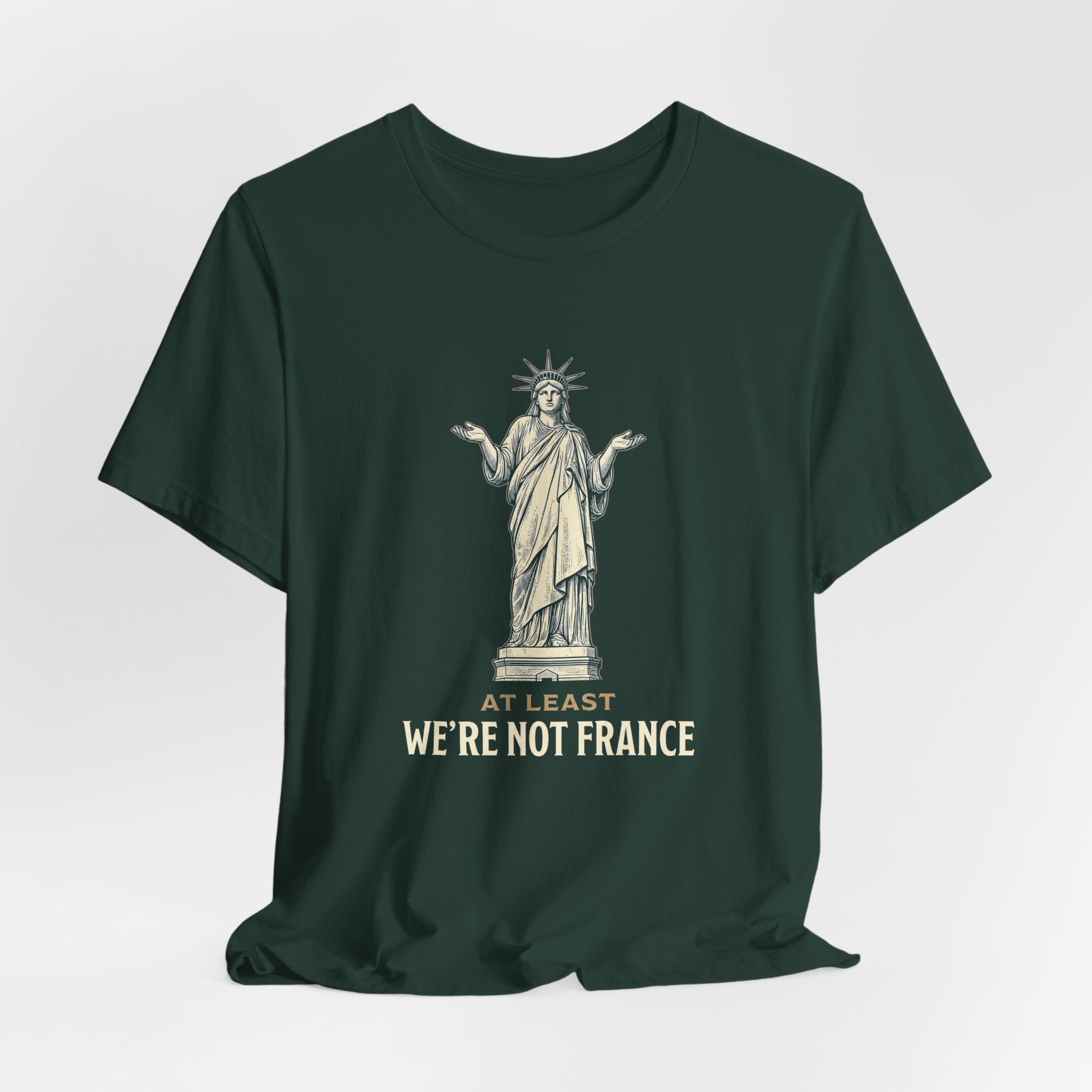 At Least We're Not France Funny T-Shirt | Sarcastic 4th of July Tee | Patriotic America Gift