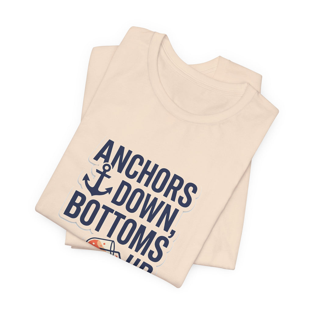 Anchors Down, Bottoms Up Tee - Bold Typography Lake Life Shirt