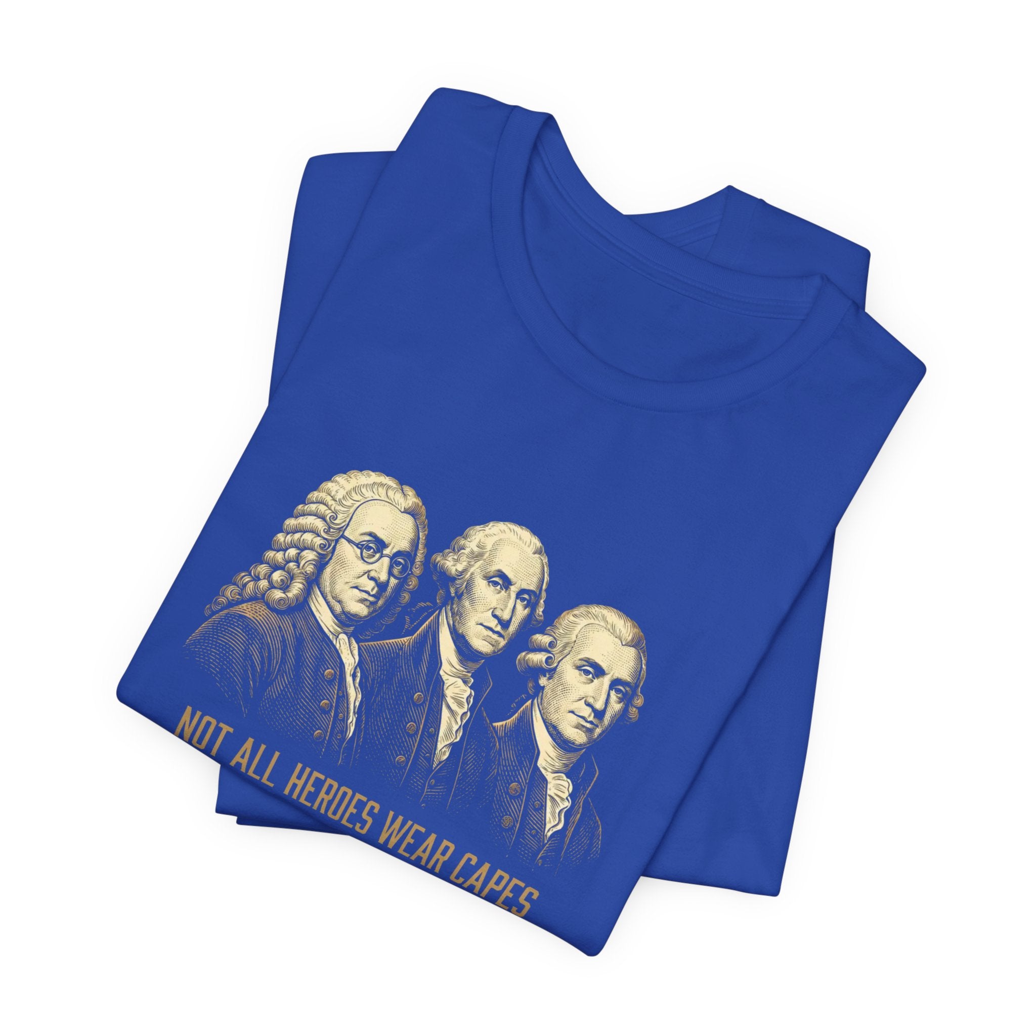 Not All Heroes Wear Capes T-Shirt | Some Wear Wigs | Funny Founding Fathers Tee | 4th of July Gift | Patriotic American History Shirt