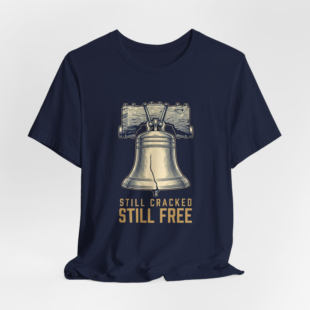Still Cracked. Still Free. T-Shirt | Funny Liberty Bell 4th of July Tee | History Gift