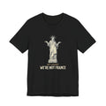At Least We're Not France Funny T-Shirt | Sarcastic 4th of July Tee | Patriotic America Gift